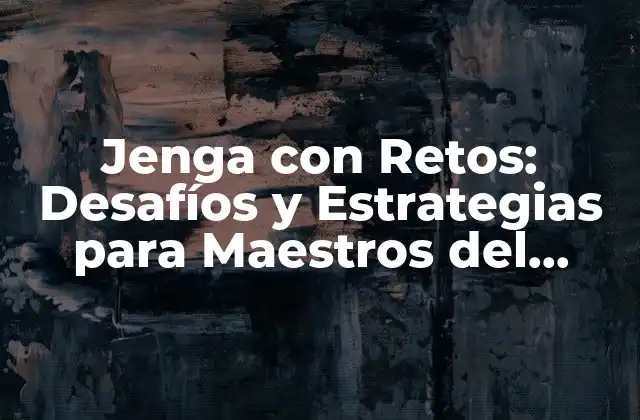 Jenga con Retos: Desafíos y Estrategias para Maestros Del Juego