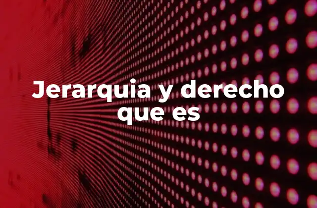 Jerarquia y Derecho que es
