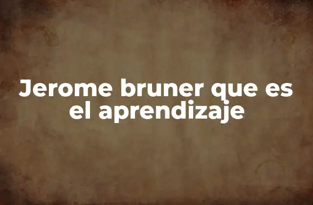 Jerome Bruner que es el Aprendizaje
