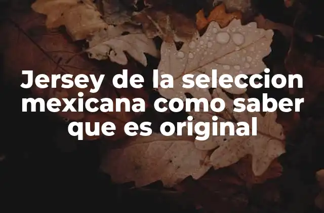 Jersey de la Seleccion Mexicana como Saber que es Original