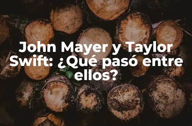 John Mayer y Taylor Swift: ¿qué Pasó entre Ellos?