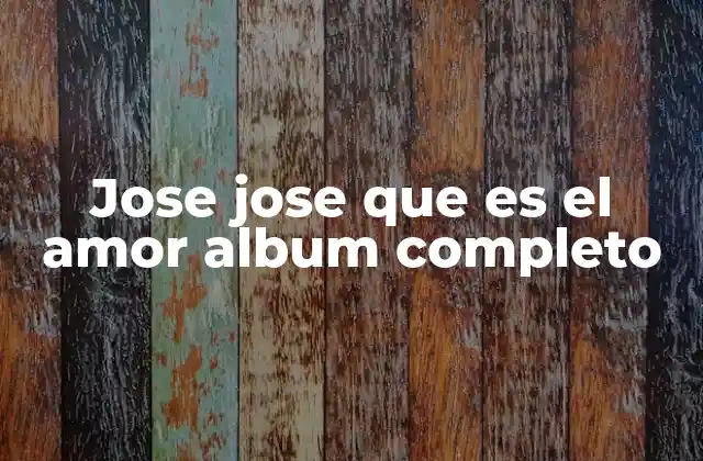 Jose Jose que es el Amor Album Completo
