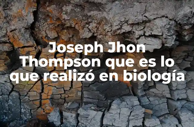 Joseph Jhon Thompson que es Lo que Realizó en Biología 2 El legado científico de J. J. Thomson y su impacto en la ciencia