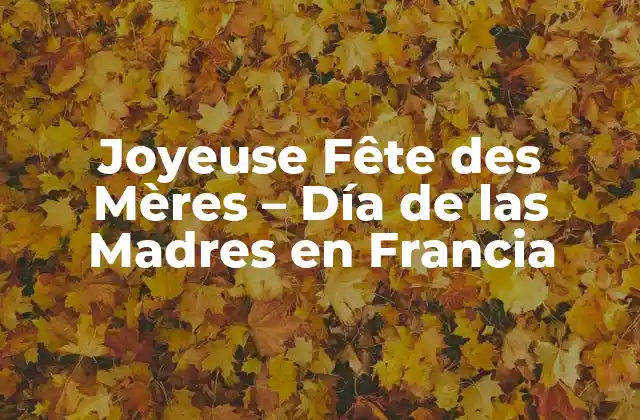Joyeuse Fête Des Mères – Día de las Madres en Francia