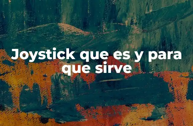 Joystick que es y para que Sirve