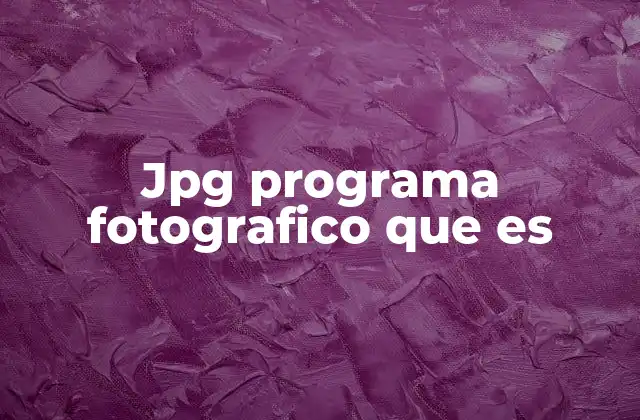 Jpg Programa Fotografico que es 2 La importancia del formato JPG en la edición de imágenes