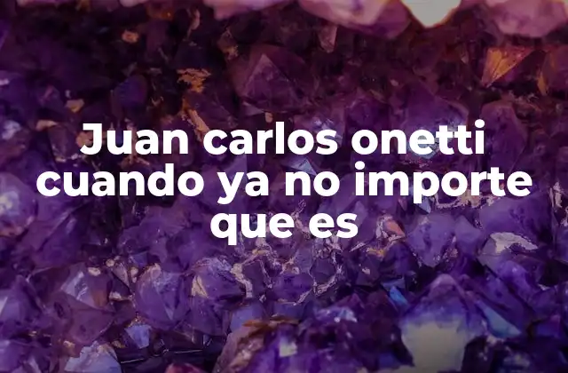 El universo literario de Onetti y el contexto de su obra