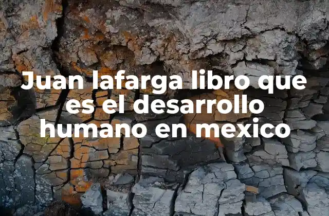 Juan Lafarga Libro que es el Desarrollo Humano en Mexico