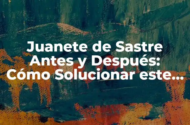 Juanete de Sastre Antes y Después: Cómo Solucionar Este Problema de Salud