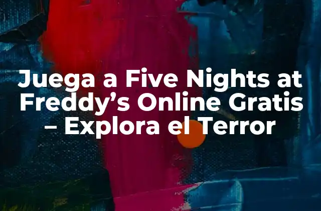 Juega a Five Nights At Freddy’s Online Gratis – Explora el Terror