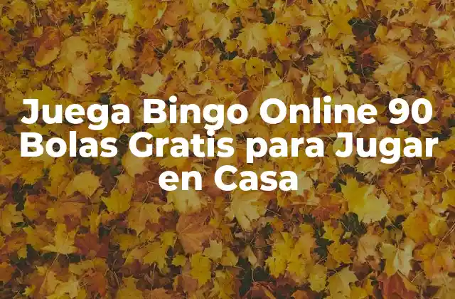 Juega Bingo Online 90 Bolas Gratis para Jugar en Casa