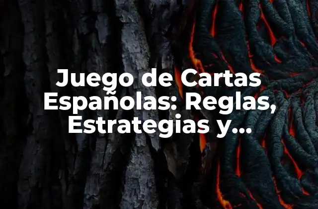 Juego de Cartas Españolas: Reglas, Estrategias y Variaciones