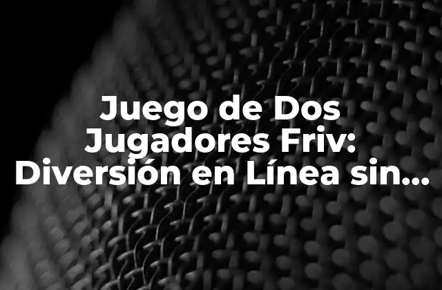 Juego de Dos Jugadores Friv: Diversión en Línea sin Límites