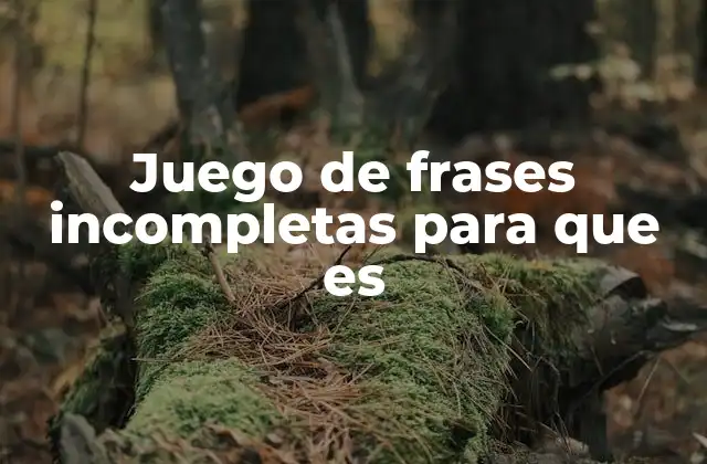 Juego de Frases Incompletas para que es