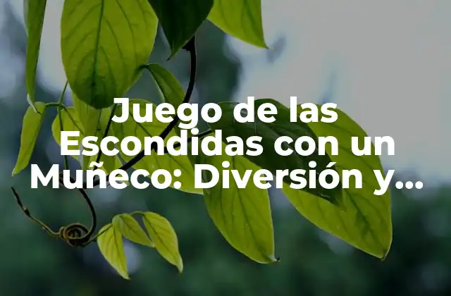 Juego de las Escondidas con un Muñeco: Diversión y Aprendizaje para Niños