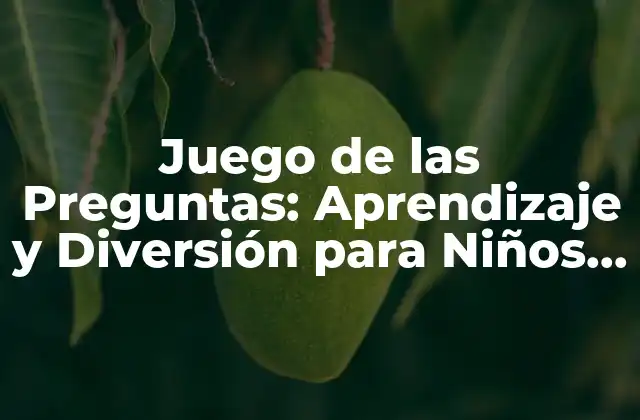 Juego de las Preguntas: Aprendizaje y Diversión para Niños y Adultos
