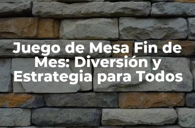 Juego de Mesa Fin de Mes: Diversión y Estrategia para Todos 2 ¿Por qué los Juegos de Mesa Fin de Mes son Importantes?