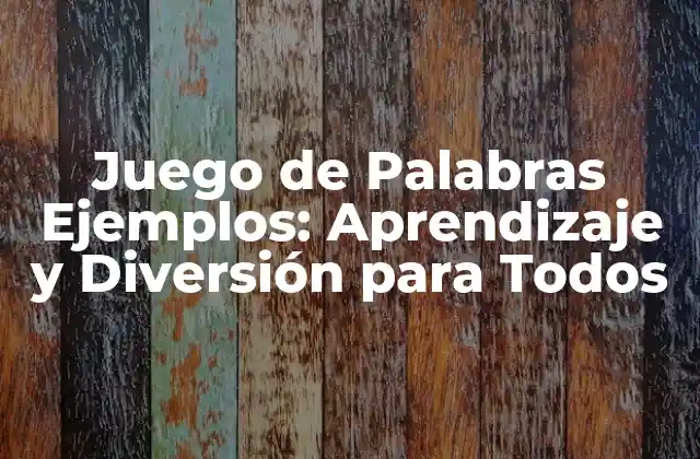 Juego de Palabras Ejemplos: Aprendizaje y Diversión para Todos