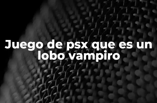 La evolución del lobo vampiro en los videojuegos de PSX