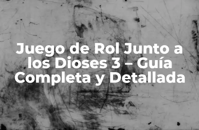 Juego de Rol Junto a los Dioses 3 – Guía Completa y Detallada