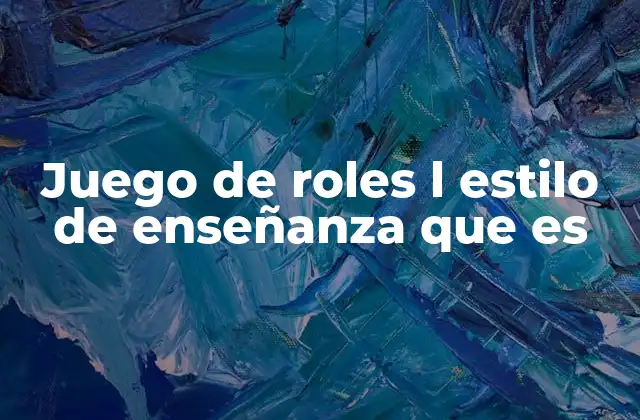 Juego de Roles L Estilo de Enseñanza que es