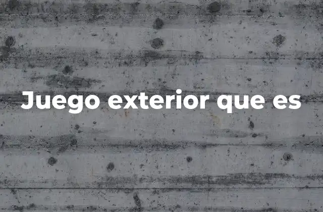 Juego Exterior que es