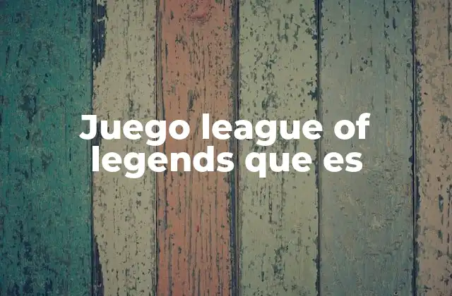 Juego League Of Legends que es