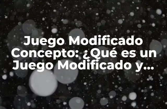 Juego Modificado Concepto: ¿qué es un Juego Modificado y Cómo Funciona?
