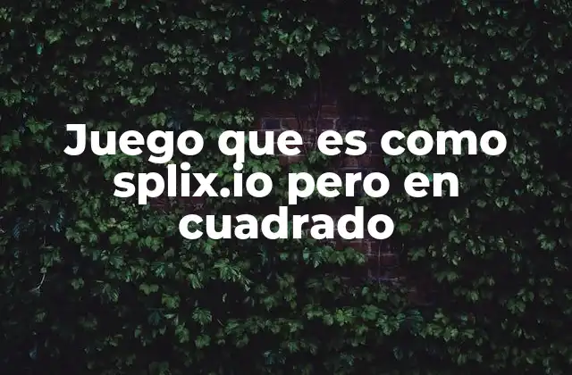 Juego que es como Splix.io pero en Cuadrado
