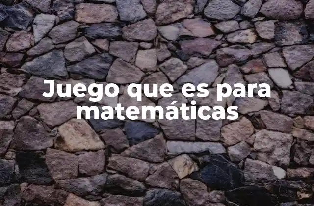 La importancia de los juegos lúdicos en el aprendizaje de las matemáticas