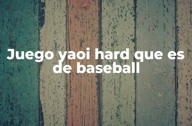 Juego Yaoi Hard que es de Baseball