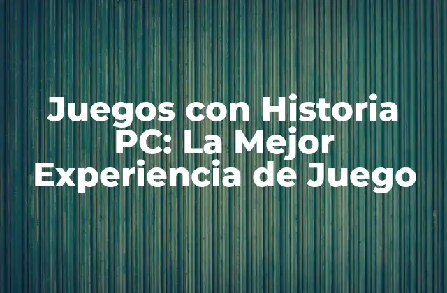 ¿Qué son los Juegos con Historia PC?