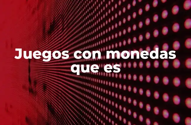 Juegos con Monedas que es