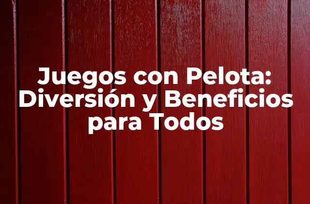 Juegos con Pelota: Diversión y Beneficios para Todos 2 Historia de los Juegos con Pelota