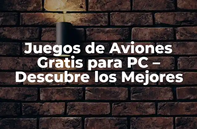 Juegos de Aviones Gratis para Pc – Descubre los Mejores