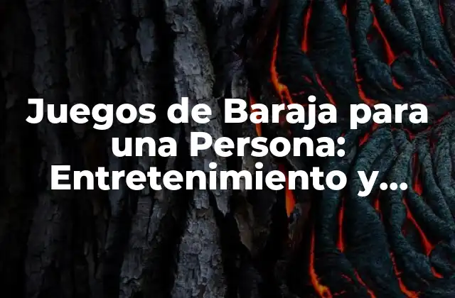 Juegos de Baraja para una Persona: Entretenimiento y Diversión en Solitario
