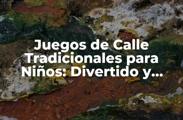 Juegos de Calle Tradicionales para Niños: Divertido y Saludable