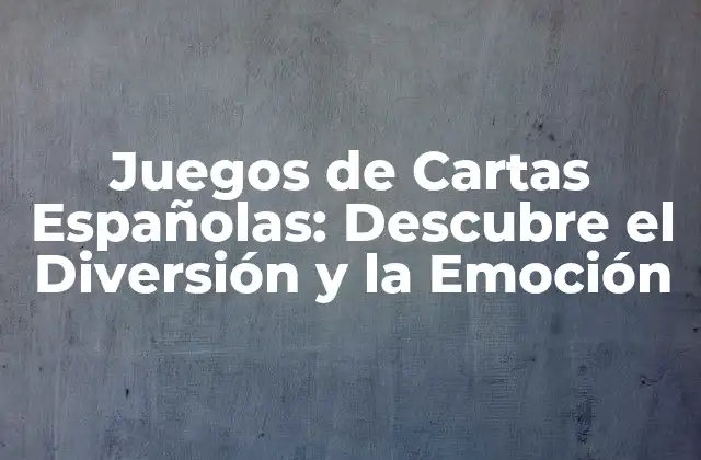 Orígenes de los Juegos de Cartas Españolas