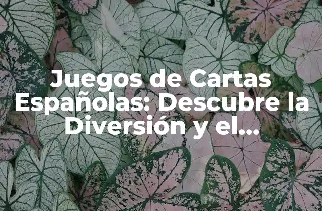 Juegos de Cartas Españolas: Descubre la Diversión y el Entretenimiento