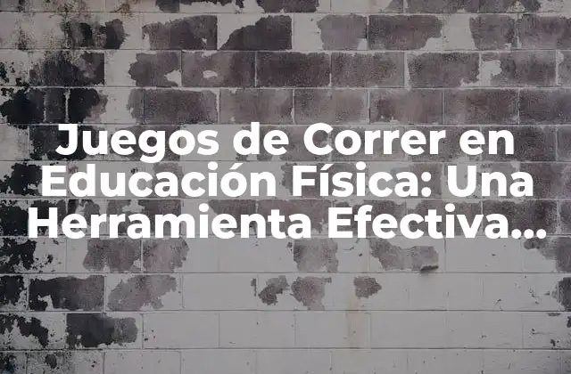 Juegos de Correr en Educación Física: una Herramienta Efectiva para el Desarrollo Físico y Emocional