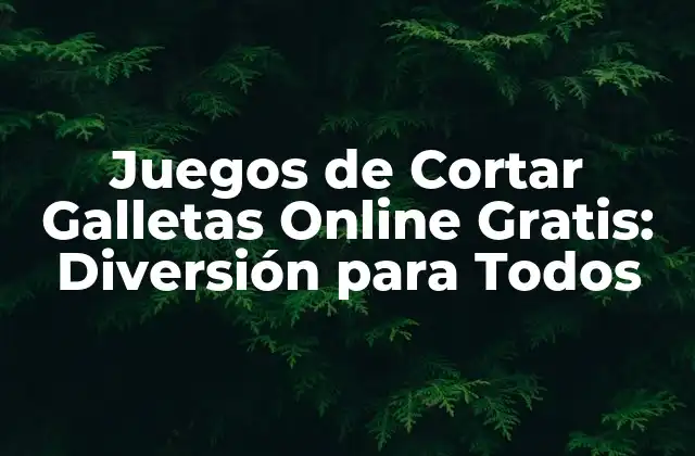 Juegos de Cortar Galletas Online Gratis: Diversión para Todos