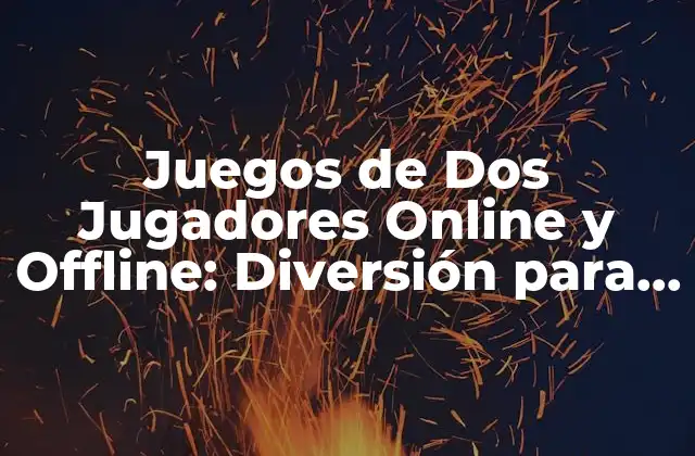 Juegos de Dos Jugadores Online y Offline: Diversión para Dos