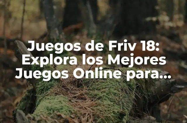 Juegos de Friv 18: Explora los Mejores Juegos Online para Adultos