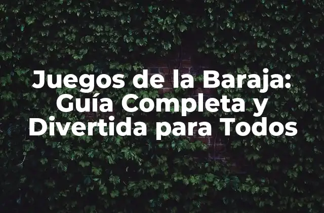 Juegos de la Baraja: Guía Completa y Divertida para Todos