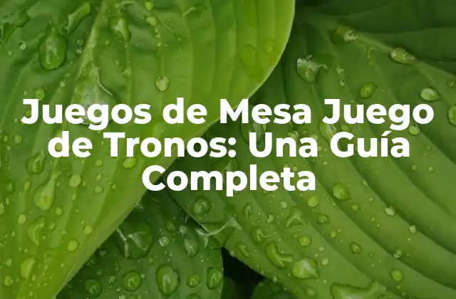 Juegos de Mesa Juego de Tronos: una Guía Completa