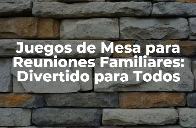 Juegos de Mesa para Reuniones Familiares: Divertido para Todos