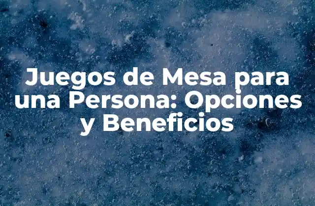 Juegos de Mesa para una Persona: Opciones y Beneficios