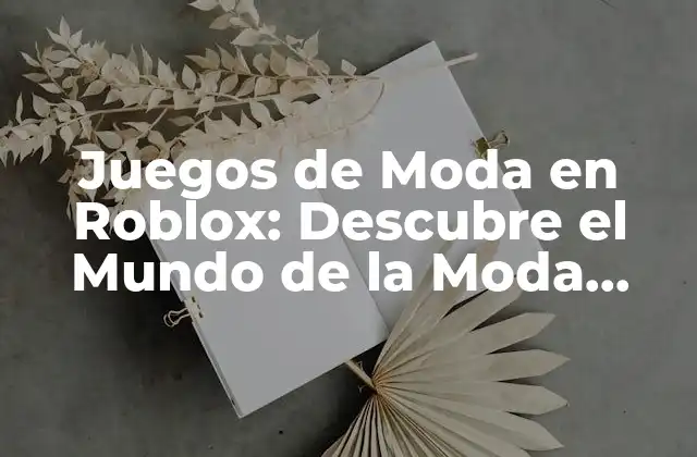 Juegos de Moda en Roblox: Descubre el Mundo de la Moda Virtual