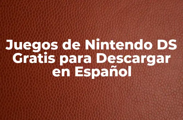 Juegos de Nintendo Ds Gratis para Descargar en Español 2 Cómo Descargar Juegos de Nintendo DS Gratis en Español