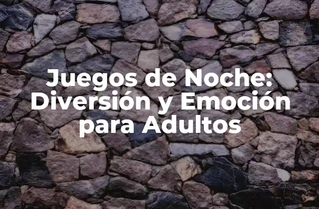 Juegos de Noche: Diversión y Emoción para Adultos